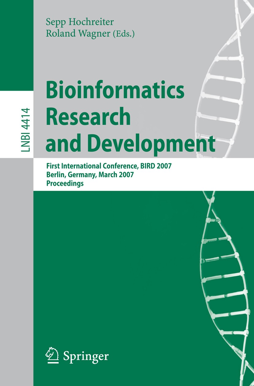 Titlebook: Bioinformatics Research and Development; First International Sepp Hochreiter,Roland Wagner Conference proceedings 2007 Springer-Verlag Ber Titlebook: Bioinformatics Research and Development; First International Sepp Hochreiter,Roland Wagner Conference proceedings 2007 Springer-Verlag Ber