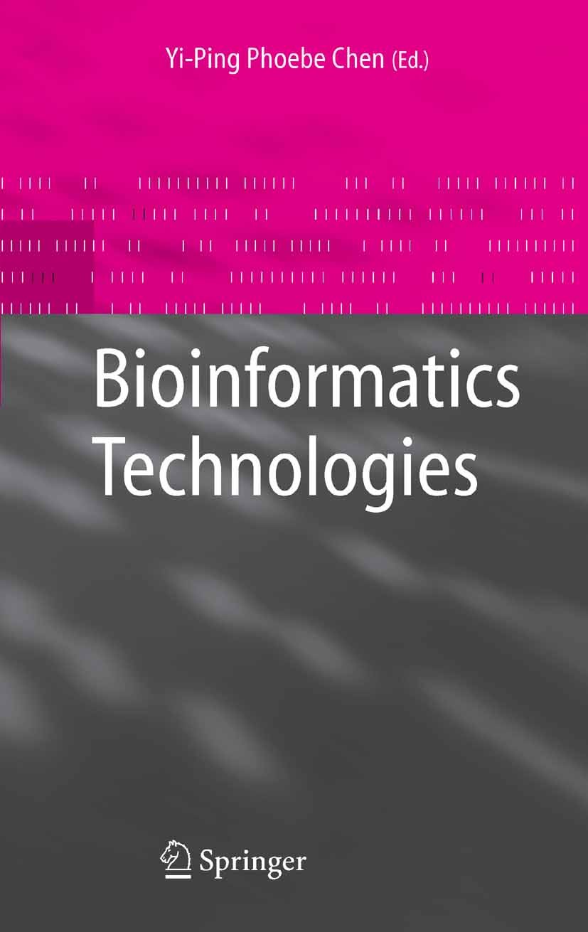 Titlebook: Bioinformatics Technologies; Yi-Ping Phoebe Chen Book 2005 Springer-Verlag Berlin Heidelberg 2005 DNA.DNA Data Analysis.Microarray.Pattern Titlebook: Bioinformatics Technologies; Yi-Ping Phoebe Chen Book 2005 Springer-Verlag Berlin Heidelberg 2005 DNA.DNA Data Analysis.Microarray.Pattern
