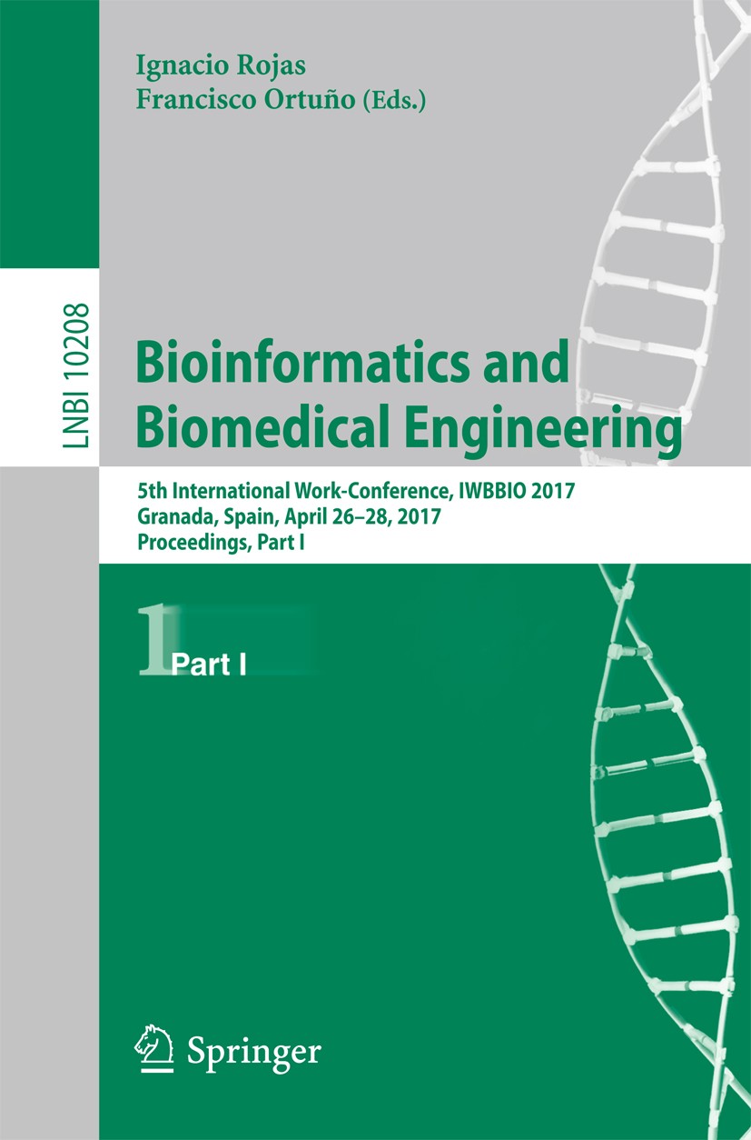 Titlebook: Bioinformatics and Biomedical Engineering; 5th International Wo Ignacio Rojas,Francisco Ortuño Conference proceedings 2017 Springer Interna Titlebook: Bioinformatics and Biomedical Engineering; 5th International Wo Ignacio Rojas,Francisco Ortuño Conference proceedings 2017 Springer Interna