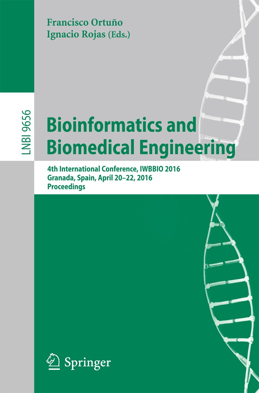 Titlebook: Bioinformatics and Biomedical Engineering; 4th International Co Francisco Ortuño,Ignacio Rojas Conference proceedings 2016 Springer Interna Titlebook: Bioinformatics and Biomedical Engineering; 4th International Co Francisco Ortuño,Ignacio Rojas Conference proceedings 2016 Springer Interna