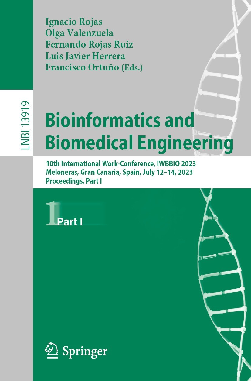 Titlebook: Bioinformatics and Biomedical Engineering; 10th International W Ignacio Rojas,Olga Valenzuela,Francisco Ortuño Conference proceedings 2023 Titlebook: Bioinformatics and Biomedical Engineering; 10th International W Ignacio Rojas,Olga Valenzuela,Francisco Ortuño Conference proceedings 2023