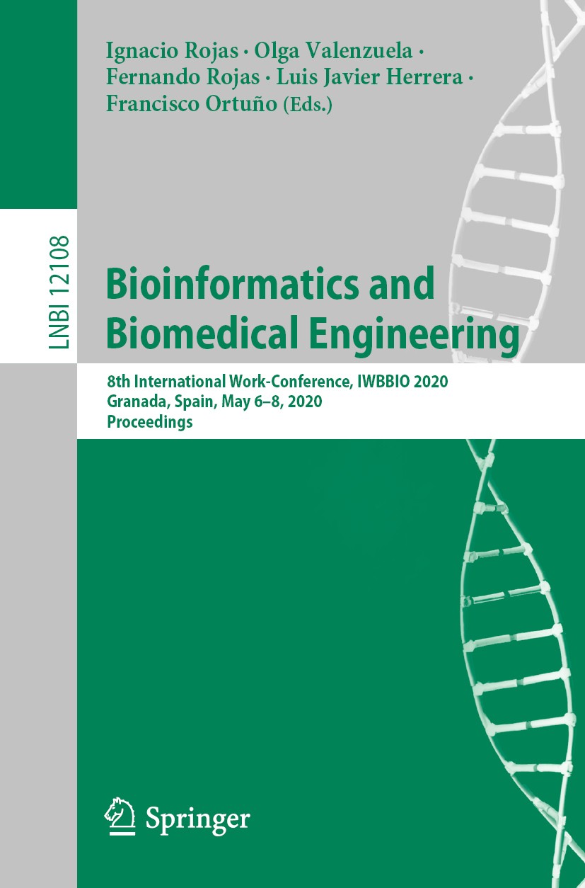 Titlebook: Bioinformatics and Biomedical Engineering; 8th International Wo Ignacio Rojas,Olga Valenzuela,Francisco Ortuño Conference proceedings 2020 Titlebook: Bioinformatics and Biomedical Engineering; 8th International Wo Ignacio Rojas,Olga Valenzuela,Francisco Ortuño Conference proceedings 2020