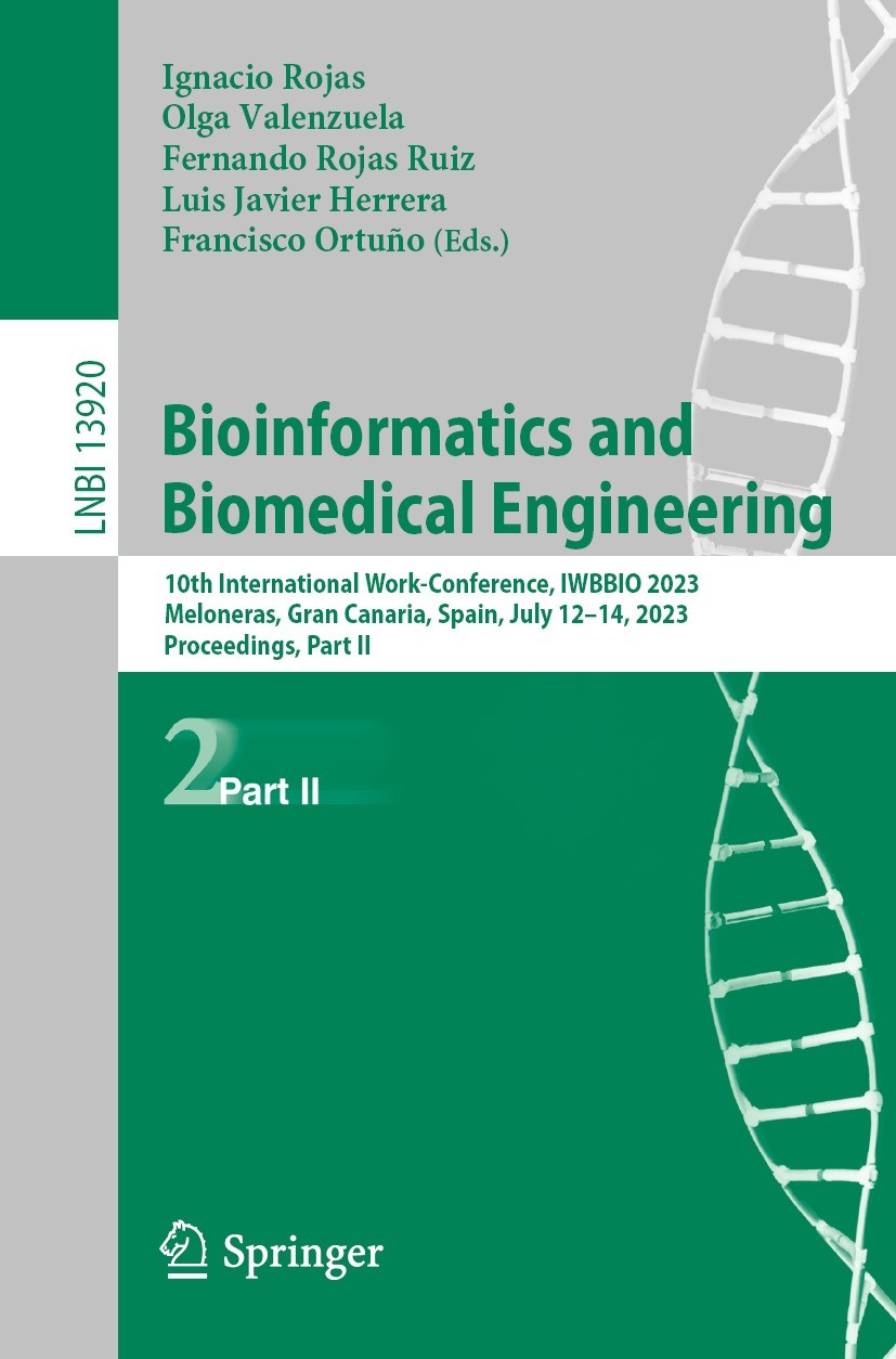 Titlebook: Bioinformatics and Biomedical Engineering; 10th International W Ignacio Rojas,Olga Valenzuela,Francisco Ortuño Conference proceedings 2023 Titlebook: Bioinformatics and Biomedical Engineering; 10th International W Ignacio Rojas,Olga Valenzuela,Francisco Ortuño Conference proceedings 2023