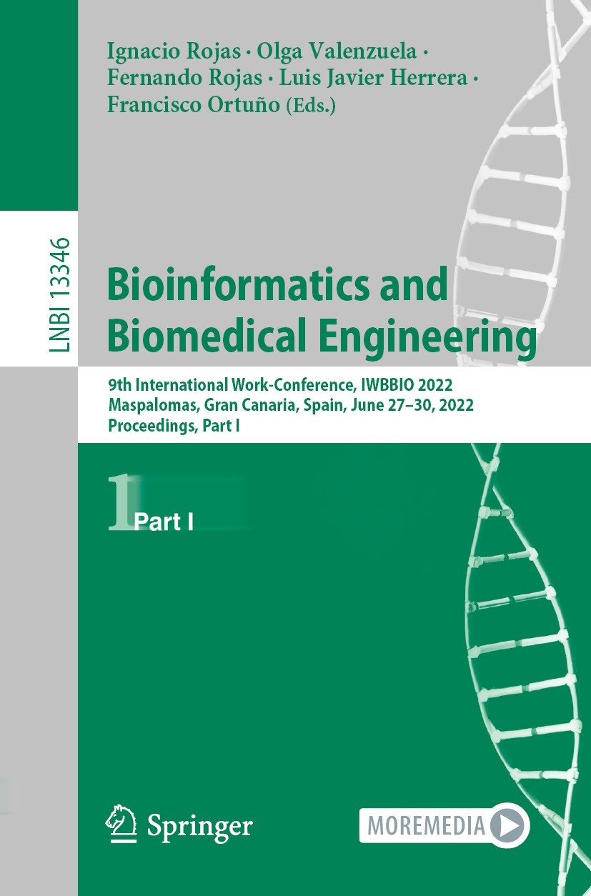 Titlebook: Bioinformatics and Biomedical Engineering; 9th International Wo Ignacio Rojas,Olga Valenzuela,Francisco Ortuño Conference proceedings 2022 Titlebook: Bioinformatics and Biomedical Engineering; 9th International Wo Ignacio Rojas,Olga Valenzuela,Francisco Ortuño Conference proceedings 2022