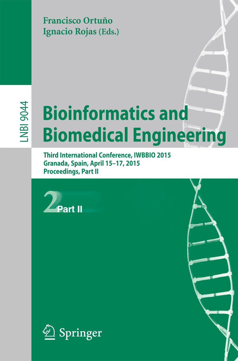 Titlebook: Bioinformatics and Biomedical Engineering; Third International Francisco Ortuño,Ignacio Rojas Conference proceedings 2015 Springer Interna Titlebook: Bioinformatics and Biomedical Engineering; Third International Francisco Ortuño,Ignacio Rojas Conference proceedings 2015 Springer Interna