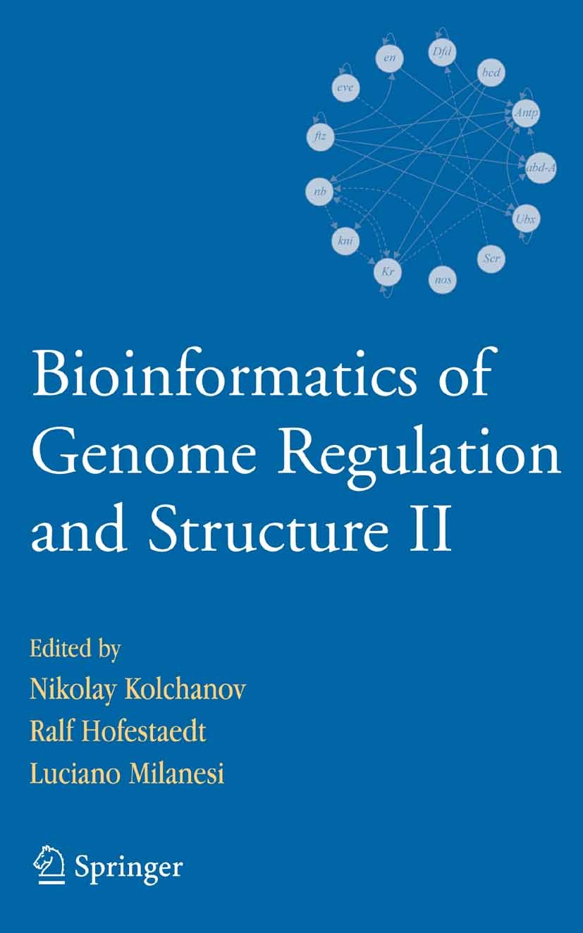 Titlebook: Bioinformatics of Genome Regulation and Structure II; Nikolay Kolchanov,Ralf Hofestaedt,Luciano Milanesi Book 2006 Springer-Verlag US 2006 Titlebook: Bioinformatics of Genome Regulation and Structure II; Nikolay Kolchanov,Ralf Hofestaedt,Luciano Milanesi Book 2006 Springer-Verlag US 2006
