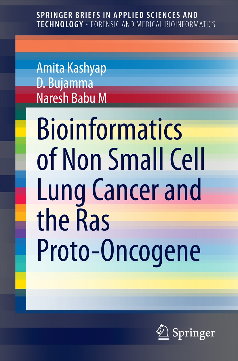 Titlebook: Bioinformatics of Non Small Cell Lung Cancer and the Ras Proto-Oncogene; Amita Kashyap,D. Bujamma,Naresh Babu M Book 2015 The Editor(s) (i Titlebook: Bioinformatics of Non Small Cell Lung Cancer and the Ras Proto-Oncogene; Amita Kashyap,D. Bujamma,Naresh Babu M Book 2015 The Editor(s) (i
