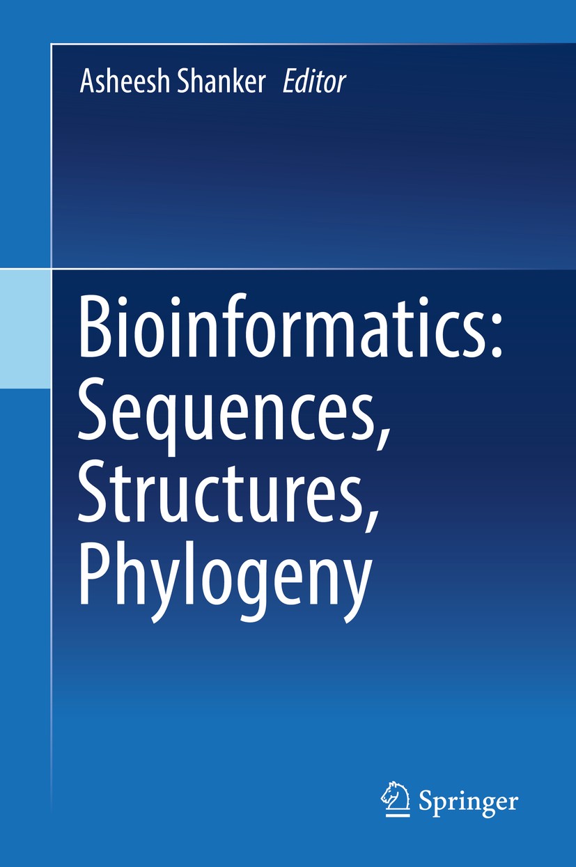 Titlebook: Bioinformatics: Sequences, Structures, Phylogeny; Asheesh Shanker Book 2018 Springer Nature Singapore Pte Ltd. 2018 Bioinformatics.Sequenc Titlebook: Bioinformatics: Sequences, Structures, Phylogeny; Asheesh Shanker Book 2018 Springer Nature Singapore Pte Ltd. 2018 Bioinformatics.Sequenc