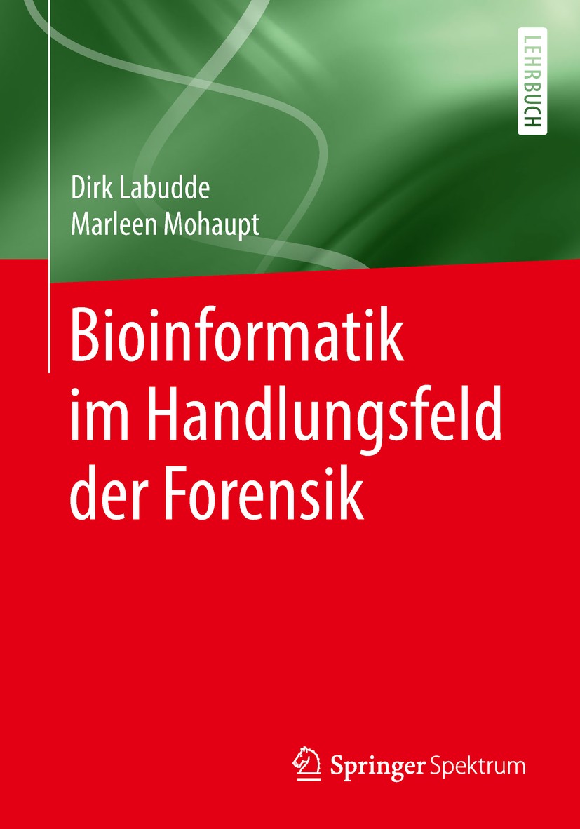 Titlebook: Bioinformatik im Handlungsfeld der Forensik; Dirk Labudde,Marleen Mohaupt Textbook 2018 Springer-Verlag GmbH Deutschland, ein Teil von Spr Titlebook: Bioinformatik im Handlungsfeld der Forensik; Dirk Labudde,Marleen Mohaupt Textbook 2018 Springer-Verlag GmbH Deutschland, ein Teil von Spr