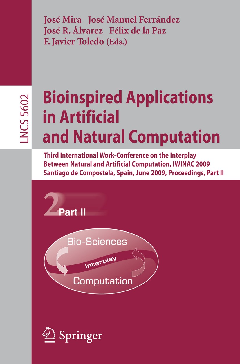 Titlebook: Bioinspired Applications in Artificial and Natural Computation; Third International José Mira,José Manuel Ferrández,F. Javier Toledo Confe Titlebook: Bioinspired Applications in Artificial and Natural Computation; Third International José Mira,José Manuel Ferrández,F. Javier Toledo Confe