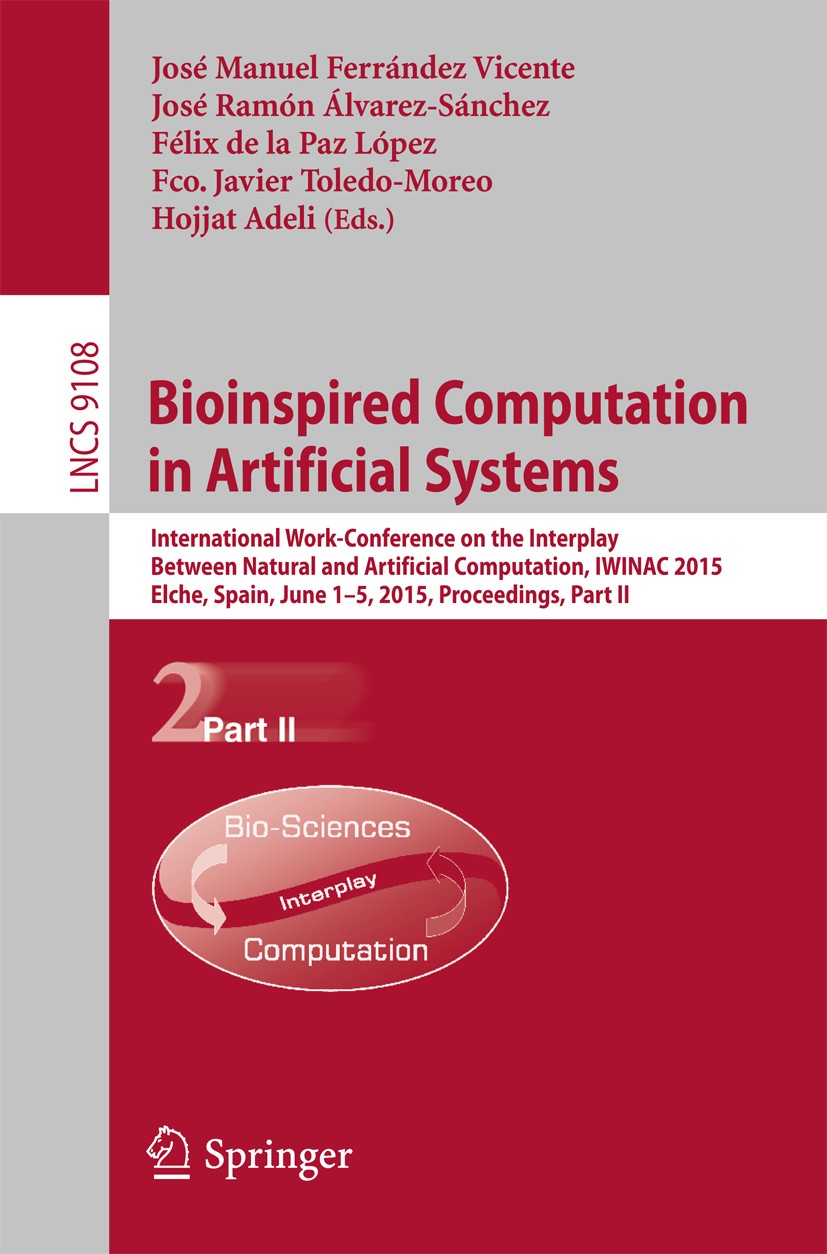 Titlebook: Bioinspired Computation in Artificial Systems; International Work-C José Manuel Ferrández Vicente,José Ramón Álvarez-S Conference proceedin Titlebook: Bioinspired Computation in Artificial Systems; International Work-C José Manuel Ferrández Vicente,José Ramón Álvarez-S Conference proceedin