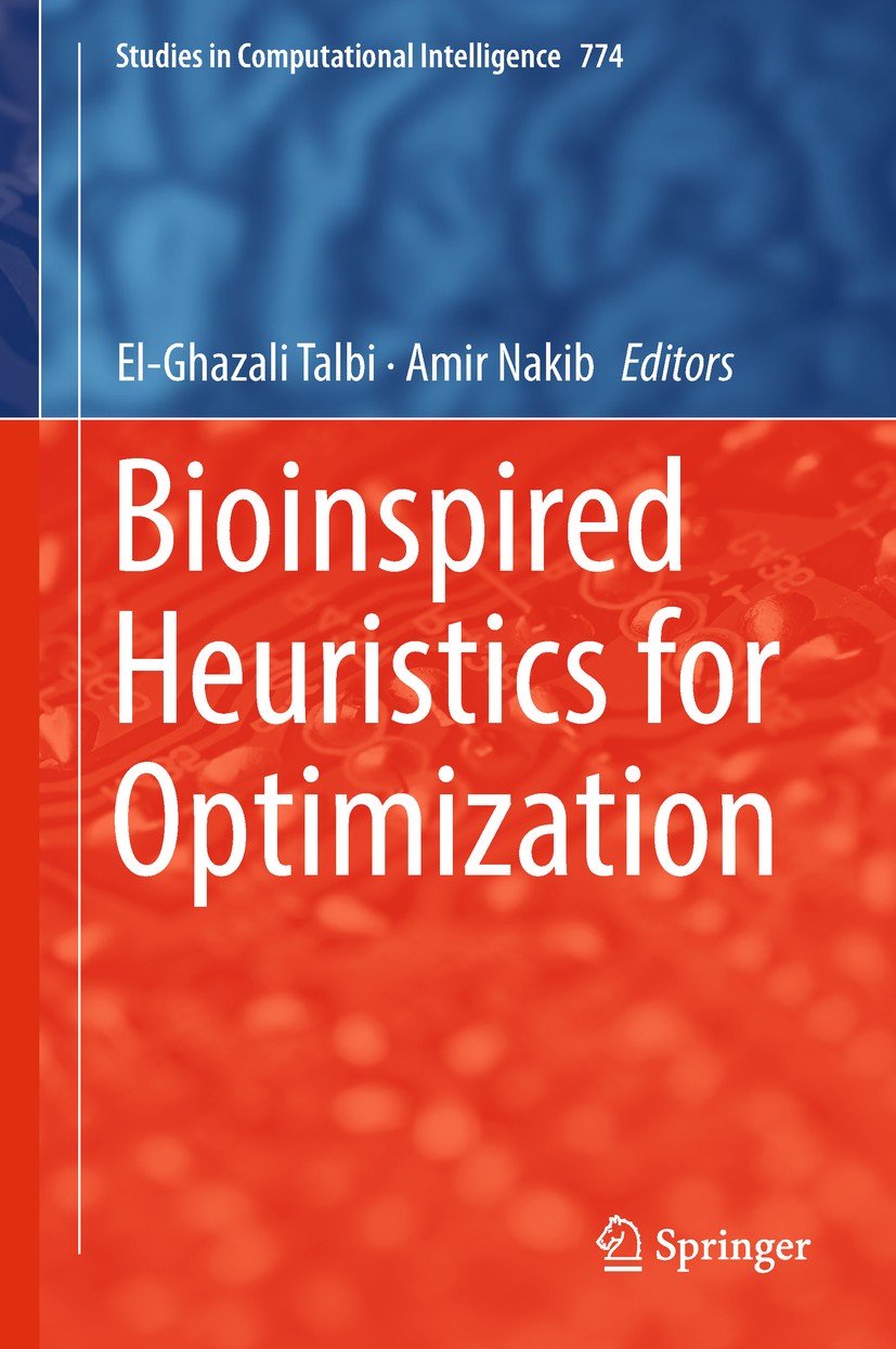 Titlebook: Bioinspired Heuristics for Optimization; El-Ghazali Talbi,Amir Nakib Book 2019 Springer Nature Switzerland AG 2019 Bioinspired Heuristics. Titlebook: Bioinspired Heuristics for Optimization; El-Ghazali Talbi,Amir Nakib Book 2019 Springer Nature Switzerland AG 2019 Bioinspired Heuristics.