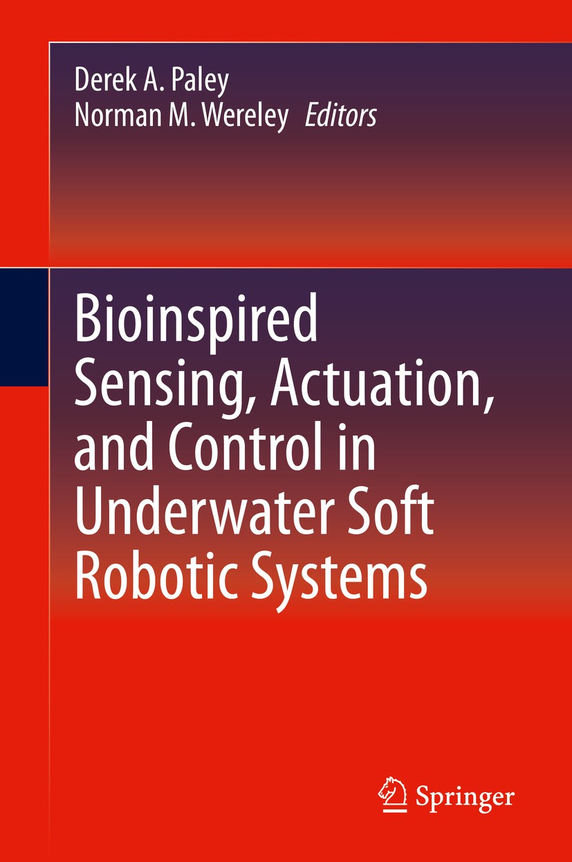 Titlebook: Bioinspired Sensing, Actuation, and Control in Underwater Soft Robotic Systems; Derek A. Paley,Norman M. Wereley Book 2021 Springer Nature Titlebook: Bioinspired Sensing, Actuation, and Control in Underwater Soft Robotic Systems; Derek A. Paley,Norman M. Wereley Book 2021 Springer Nature