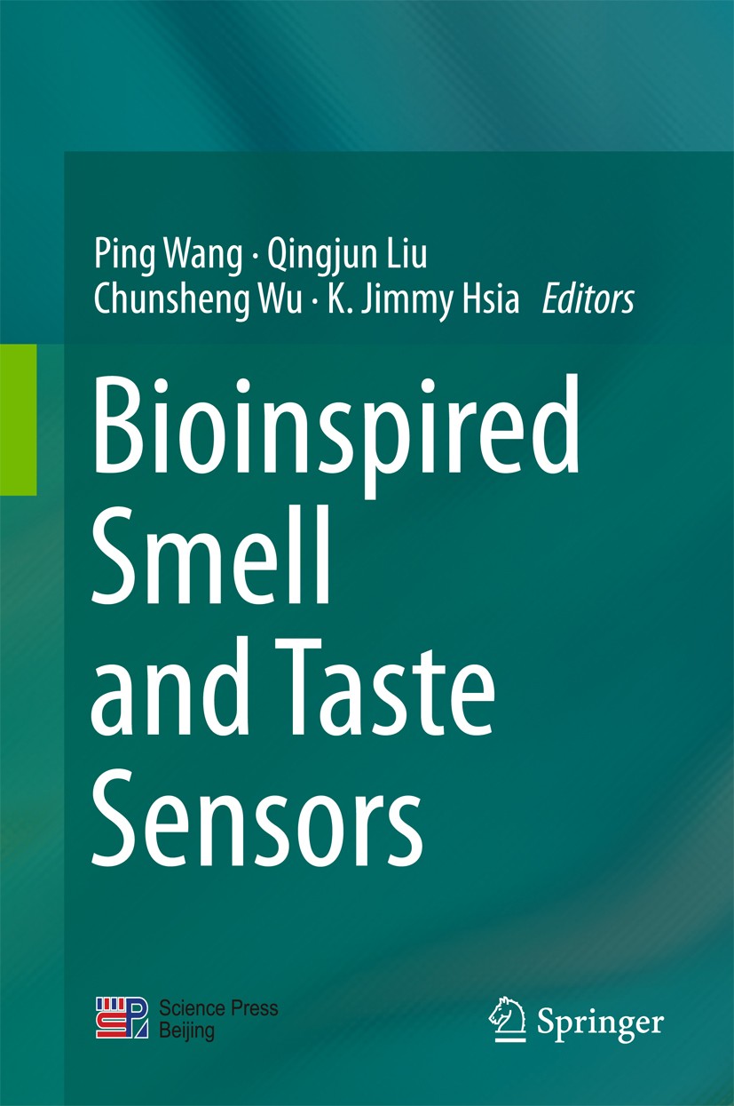 Titlebook: Bioinspired Smell and Taste Sensors; Ping Wang,Qingjun Liu,K. Jimmy Hsia Book 2015 Science Press, Beijing and Springer Science+Business Me Titlebook: Bioinspired Smell and Taste Sensors; Ping Wang,Qingjun Liu,K. Jimmy Hsia Book 2015 Science Press, Beijing and Springer Science+Business Me