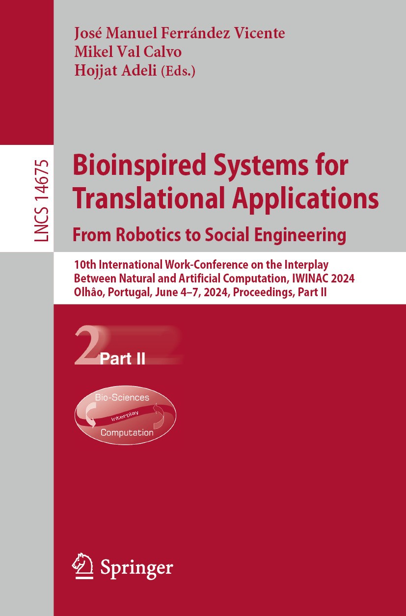 Titlebook: Bioinspired Systems for Translational Applications: From Robotics to Social Engineering; 10th International W José Manuel Ferrández Vicente Titlebook: Bioinspired Systems for Translational Applications: From Robotics to Social Engineering; 10th International W José Manuel Ferrández Vicente