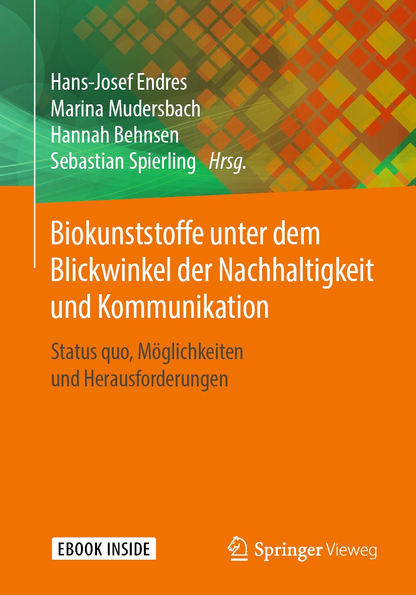 Titlebook: Biokunststoffe unter dem Blickwinkel der Nachhaltigkeit und Kommunikation; Status quo, Möglichk Hans-Josef Endres,Marina Mudersbach,Sebasti Titlebook: Biokunststoffe unter dem Blickwinkel der Nachhaltigkeit und Kommunikation; Status quo, Möglichk Hans-Josef Endres,Marina Mudersbach,Sebasti