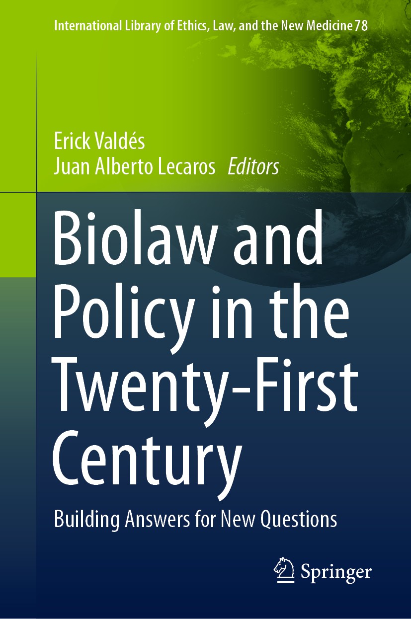 Titlebook: Biolaw and Policy in the Twenty-First Century; Building Answers for Erick Valdés,Juan Alberto Lecaros Book 2019 Springer Nature Switzerland Titlebook: Biolaw and Policy in the Twenty-First Century; Building Answers for Erick Valdés,Juan Alberto Lecaros Book 2019 Springer Nature Switzerland