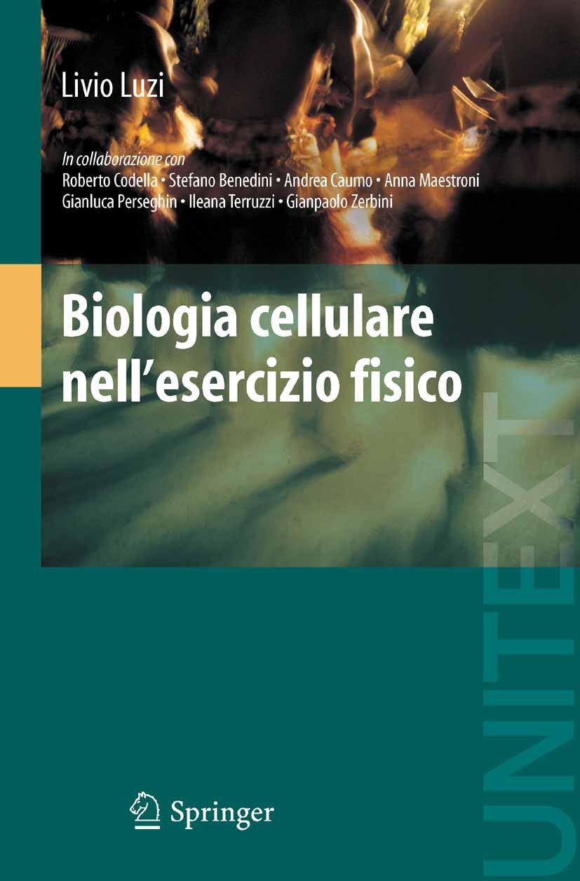 Titlebook: Biologia cellulare nell‘esercizio fisico; Livio Luzi Textbook 2010 Springer-Verlag Milan 2010 Aminoacidi.Cellula.DNA.Pancreas.Scienze moto Titlebook: Biologia cellulare nell‘esercizio fisico; Livio Luzi Textbook 2010 Springer-Verlag Milan 2010 Aminoacidi.Cellula.DNA.Pancreas.Scienze moto