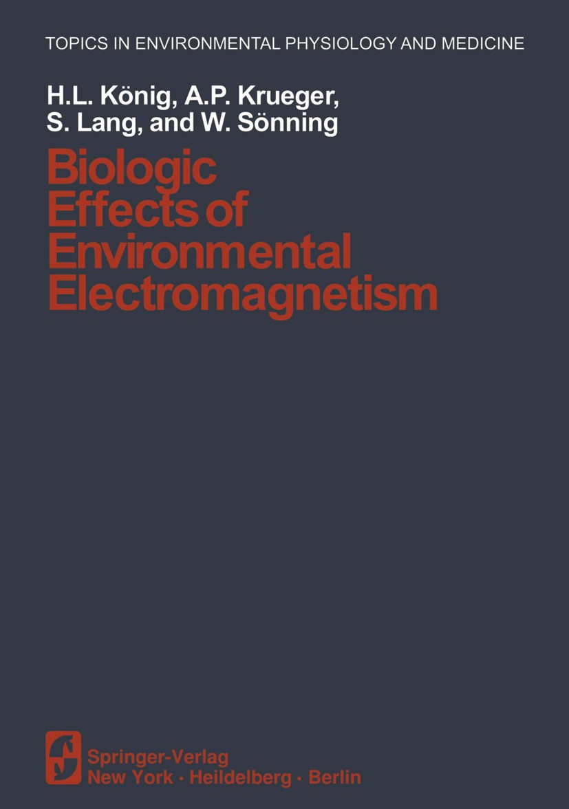 Titlebook: Biologic Effects of Environmental Electromagnetism; Herbert L. König,Albert P. Krueger,Walter Sönning Conference proceedings 1981 Springer Titlebook: Biologic Effects of Environmental Electromagnetism; Herbert L. König,Albert P. Krueger,Walter Sönning Conference proceedings 1981 Springer