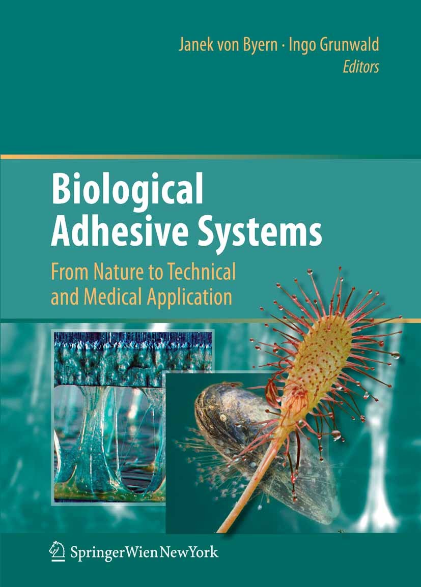 Titlebook: Biological Adhesive Systems; From Nature to Techn Janek Byern,Ingo Grunwald Book 2010 Springer-Verlag Vienna 2010 animals.chemistry.insects Titlebook: Biological Adhesive Systems; From Nature to Techn Janek Byern,Ingo Grunwald Book 2010 Springer-Verlag Vienna 2010 animals.chemistry.insects