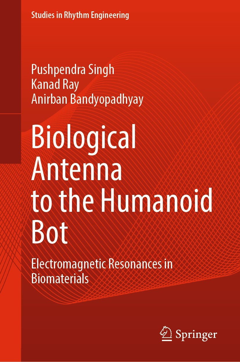 Titlebook: Biological Antenna to the Humanoid Bot; Electromagnetic Reso Pushpendra Singh,Kanad Ray,Anirban Bandyopadhyay Book 2022 The Editor(s) (if a Titlebook: Biological Antenna to the Humanoid Bot; Electromagnetic Reso Pushpendra Singh,Kanad Ray,Anirban Bandyopadhyay Book 2022 The Editor(s) (if a