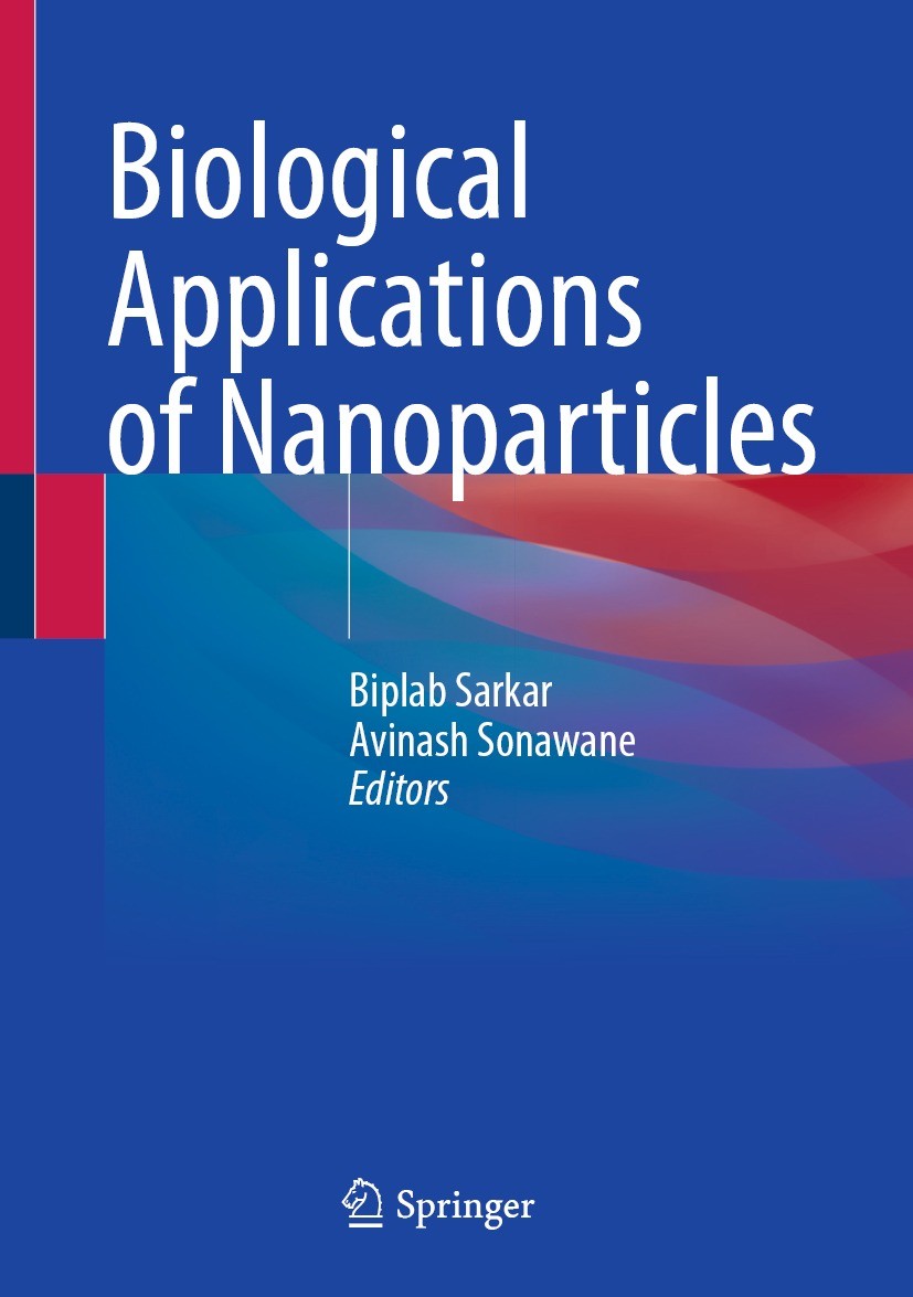 Titlebook: Biological Applications of Nanoparticles; Biplab Sarkar,Avinash Sonawane Textbook 2023 The Editor(s) (if applicable) and The Author(s), un Titlebook: Biological Applications of Nanoparticles; Biplab Sarkar,Avinash Sonawane Textbook 2023 The Editor(s) (if applicable) and The Author(s), un