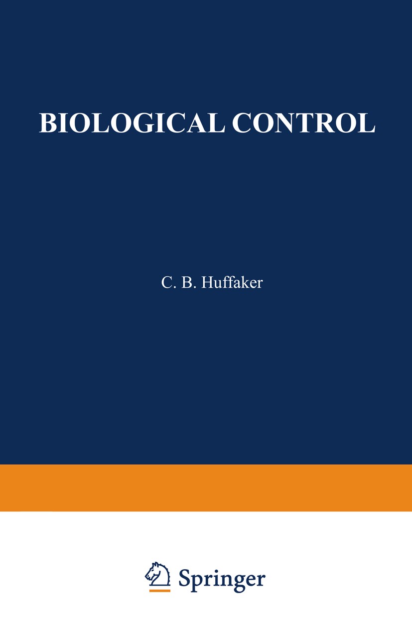 Titlebook: Biological Control; Proceedings of an AA C. B. Huffaker (Professor of Entomology and Entomo Conference proceedings 1971 Springer Science+Bu Titlebook: Biological Control; Proceedings of an AA C. B. Huffaker (Professor of Entomology and Entomo Conference proceedings 1971 Springer Science+Bu