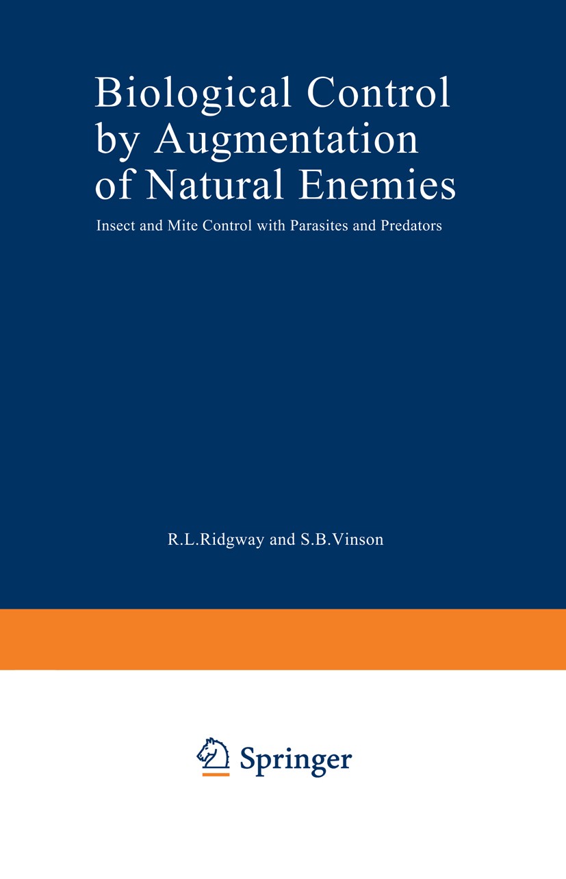 Titlebook: Biological Control by Augmentation of Natural Enemies; Insect and Mite Cont R. L. Ridgway,S. B. Vinson Book 1977 Springer Science+Business Titlebook: Biological Control by Augmentation of Natural Enemies; Insect and Mite Cont R. L. Ridgway,S. B. Vinson Book 1977 Springer Science+Business