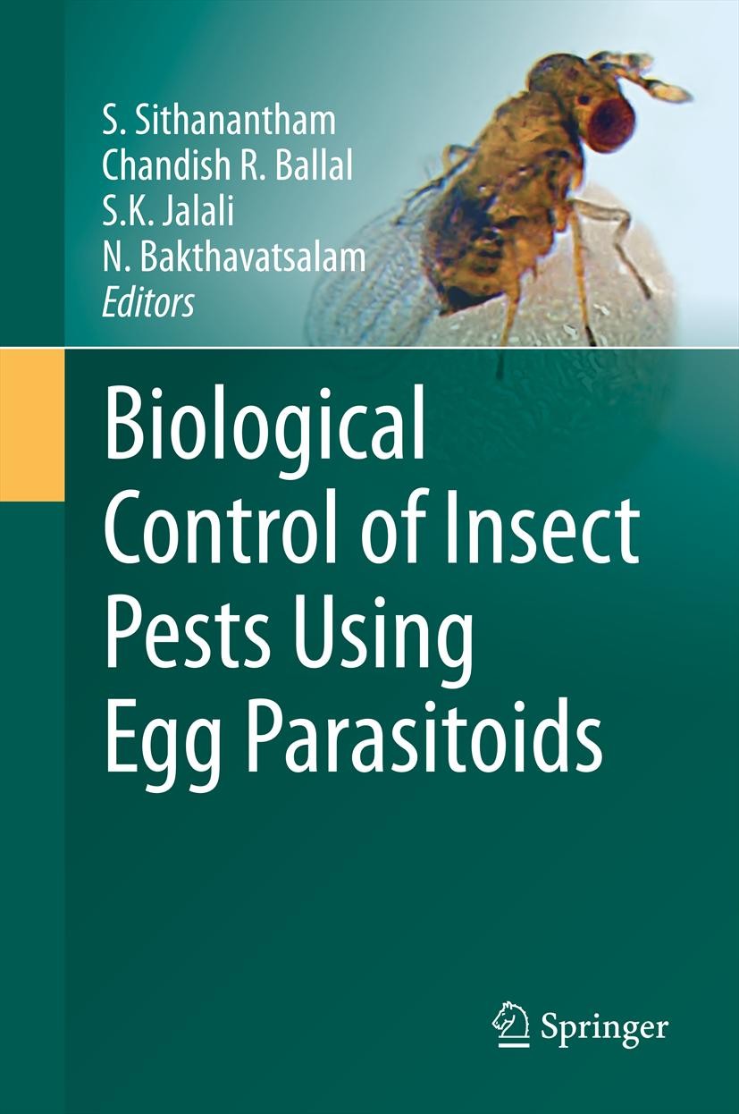 Titlebook: Biological Control of Insect Pests Using Egg Parasitoids; S. Sithanantham,Chandish R. Ballal,N Bakthavatsala Book 2013 Springer India 2013 Titlebook: Biological Control of Insect Pests Using Egg Parasitoids; S. Sithanantham,Chandish R. Ballal,N Bakthavatsala Book 2013 Springer India 2013