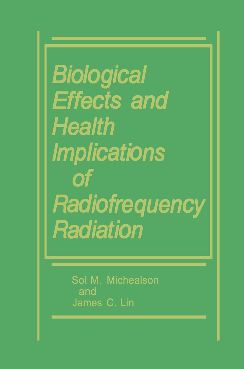Titlebook: Biological Effects and Health Implications of Radiofrequency Radiation; Sol M. Michaelson,James C. Lin Book 1987 Springer-Verlag US 1987 m Titlebook: Biological Effects and Health Implications of Radiofrequency Radiation; Sol M. Michaelson,James C. Lin Book 1987 Springer-Verlag US 1987 m
