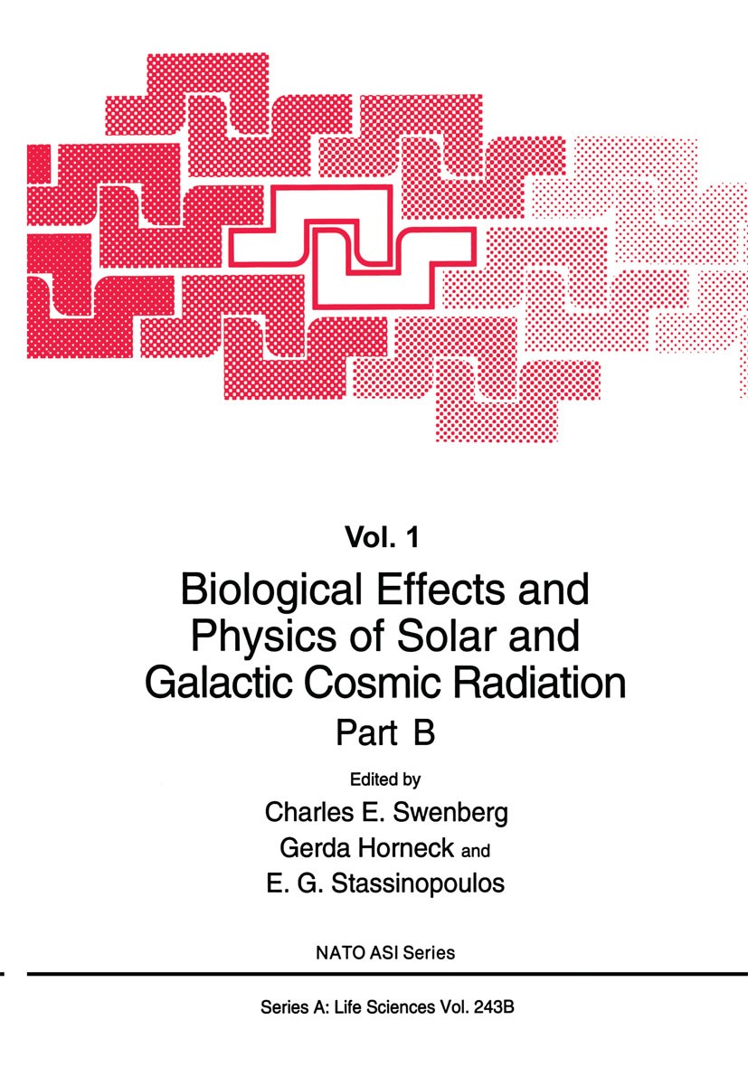 Titlebook: Biological Effects and Physics of Solar and Galactic Cosmic Radiation Part B; Charles E. Swenberg,Gerda Horneck,E. G. Stassinopo Book 1993 Titlebook: Biological Effects and Physics of Solar and Galactic Cosmic Radiation Part B; Charles E. Swenberg,Gerda Horneck,E. G. Stassinopo Book 1993