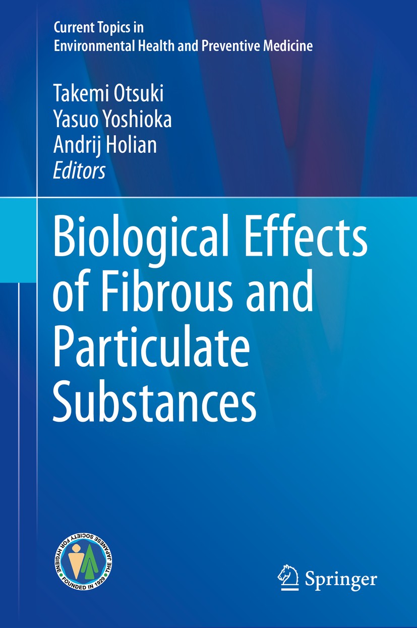 Titlebook: Biological Effects of Fibrous and Particulate Substances; Takemi Otsuki,Yasuo Yoshioka,Andrij Holian Book 2016 The Editor(s) (if applicabl Titlebook: Biological Effects of Fibrous and Particulate Substances; Takemi Otsuki,Yasuo Yoshioka,Andrij Holian Book 2016 The Editor(s) (if applicabl
