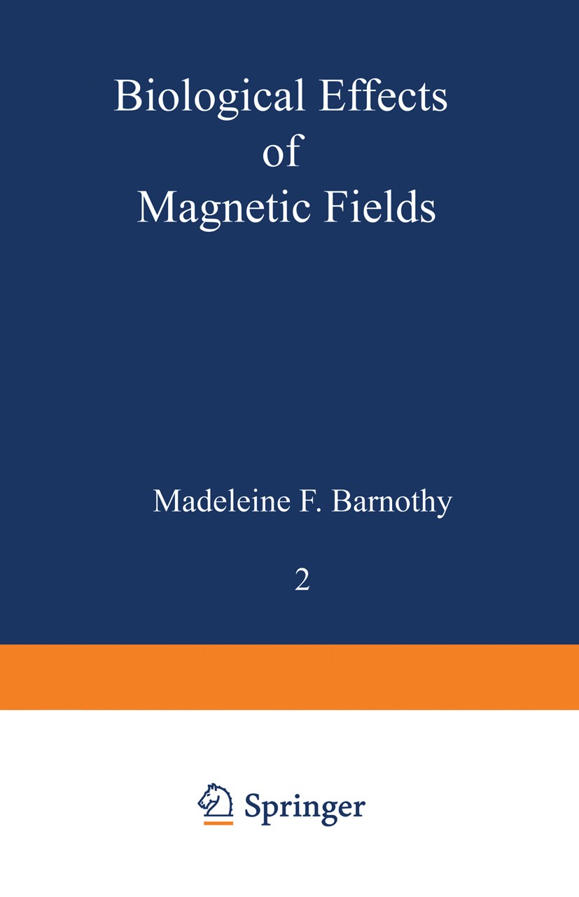 Titlebook: Biological Effects of Magnetic Fields; Volume 2 Madeleine F. Barnothy (Professor of Physics) Book 1969 Plenum Press, New York 1969 Sediment Titlebook: Biological Effects of Magnetic Fields; Volume 2 Madeleine F. Barnothy (Professor of Physics) Book 1969 Plenum Press, New York 1969 Sediment
