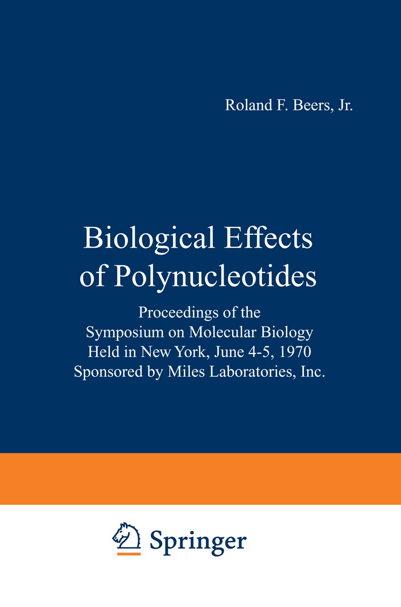 Titlebook: Biological Effects of Polynucleotides; Proceedings of the S Roland F. Beers,Werner Braun Conference proceedings 1971 Springer-Verlag New Yo Titlebook: Biological Effects of Polynucleotides; Proceedings of the S Roland F. Beers,Werner Braun Conference proceedings 1971 Springer-Verlag New Yo