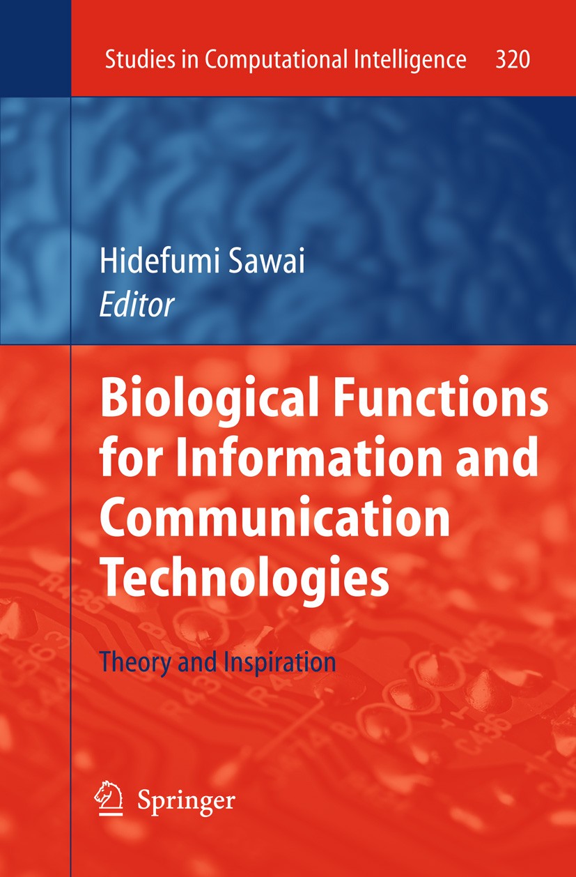 Titlebook: Biological Functions for Information and Communication Technologies; Theory and Inspirati Hidefumi Sawai Book 2011 Springer-Verlag Berlin H Titlebook: Biological Functions for Information and Communication Technologies; Theory and Inspirati Hidefumi Sawai Book 2011 Springer-Verlag Berlin H