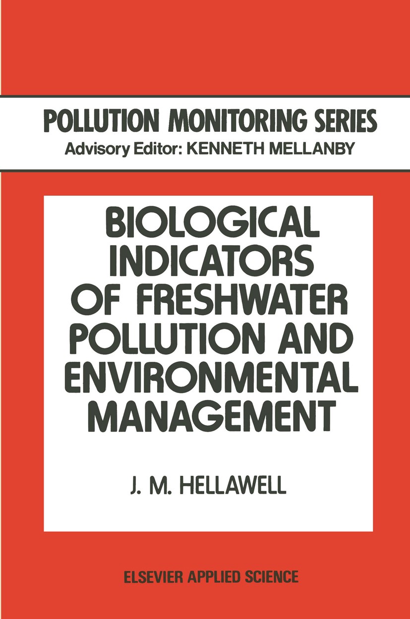Titlebook: Biological Indicators of Freshwater Pollution and Environmental Management; J. M. Hellawell Book 1986 Elsevier Science Publishers Ltd 1986 Titlebook: Biological Indicators of Freshwater Pollution and Environmental Management; J. M. Hellawell Book 1986 Elsevier Science Publishers Ltd 1986