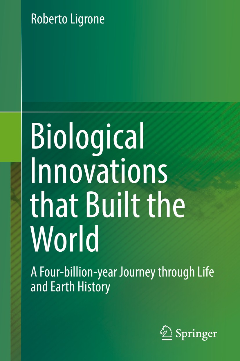 Titlebook: Biological Innovations that Built the World; A Four-billion-year Roberto Ligrone Book 2019 Springer Nature Switzerland AG 2019 major biolo Titlebook: Biological Innovations that Built the World; A Four-billion-year Roberto Ligrone Book 2019 Springer Nature Switzerland AG 2019 major biolo