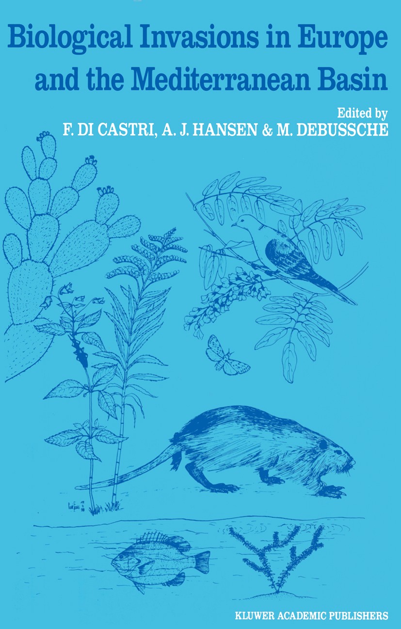 Titlebook: Biological Invasions in Europe and the Mediterranean Basin; F. Castri,A. J. Hansen,M. Debussche Book 1990 Kluwer Academic Publishers 1990 Titlebook: Biological Invasions in Europe and the Mediterranean Basin; F. Castri,A. J. Hansen,M. Debussche Book 1990 Kluwer Academic Publishers 1990