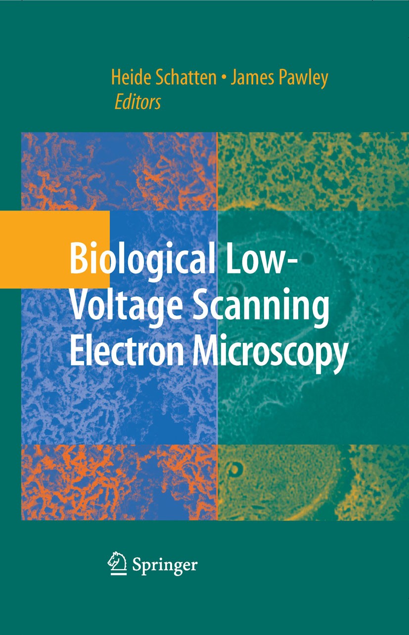 Titlebook: Biological Low-Voltage Scanning Electron Microscopy; Heide Schatten,James B. Pawley Book 2008 Springer-Verlag New York 2008 biology.cell.c Titlebook: Biological Low-Voltage Scanning Electron Microscopy; Heide Schatten,James B. Pawley Book 2008 Springer-Verlag New York 2008 biology.cell.c