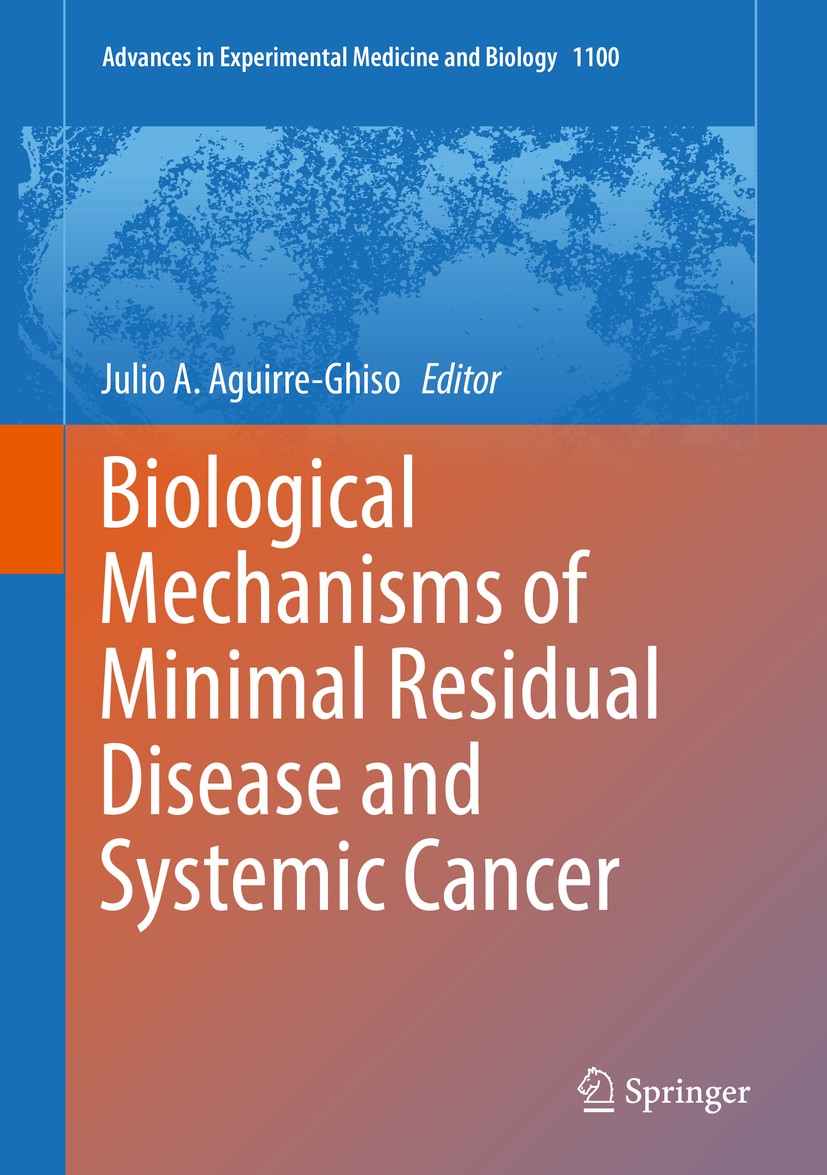 Titlebook: Biological Mechanisms of Minimal Residual Disease and Systemic Cancer; Julio A.‘Aguirre-Ghiso Book 2018 Springer Nature Switzerland AG 201 Titlebook: Biological Mechanisms of Minimal Residual Disease and Systemic Cancer; Julio A.‘Aguirre-Ghiso Book 2018 Springer Nature Switzerland AG 201