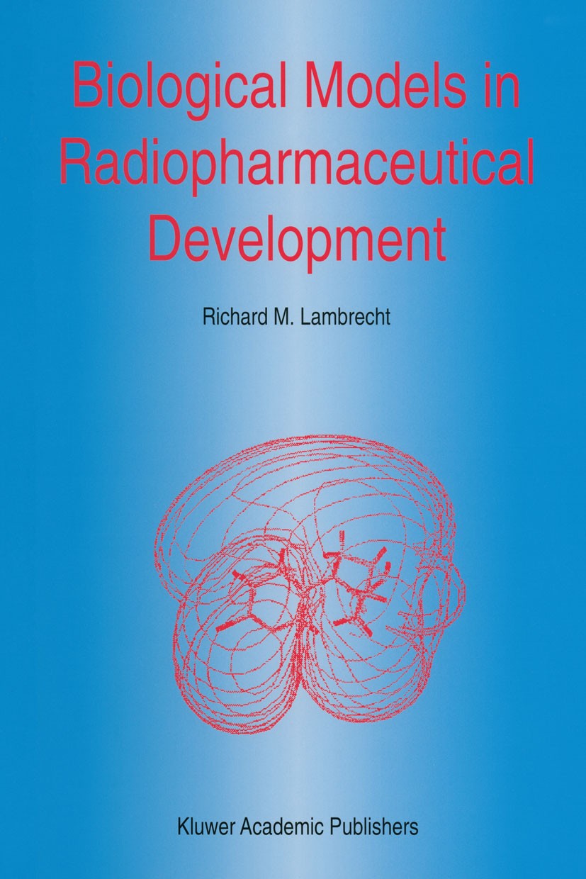 Titlebook: Biological Models in Radiopharmaceutical Development; Richard M. Lambrecht Book 1996 Kluwer Academic Publishers 1996 chemistry.drug.drug d Titlebook: Biological Models in Radiopharmaceutical Development; Richard M. Lambrecht Book 1996 Kluwer Academic Publishers 1996 chemistry.drug.drug d