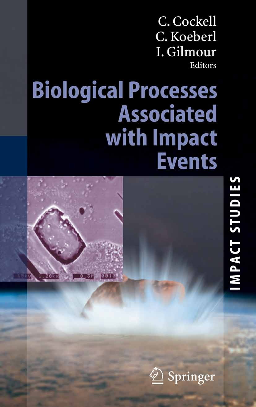 Titlebook: Biological Processes Associated with Impact Events; Charles Cockell,Iain Gilmour,Christian Koeberl Book 2006 Springer-Verlag Berlin Heidel Titlebook: Biological Processes Associated with Impact Events; Charles Cockell,Iain Gilmour,Christian Koeberl Book 2006 Springer-Verlag Berlin Heidel