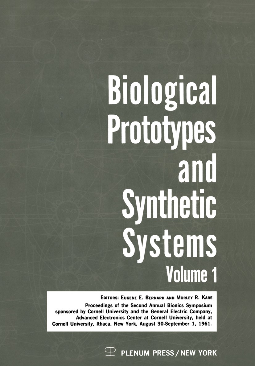 Titlebook: Biological Prototypes and Synthetic Systems; Volume 1 Proceedings Eugene E. Bernard,Morley R. Kare Conference proceedings 1962 Plenum Press Titlebook: Biological Prototypes and Synthetic Systems; Volume 1 Proceedings Eugene E. Bernard,Morley R. Kare Conference proceedings 1962 Plenum Press