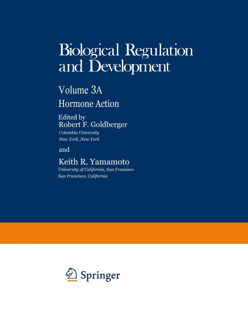 Titlebook: Hormone Action; Robert F. Goldberger,Keith R. Yamamoto Book 1982 Springer Science+Business Media New York 1982 Expression.cell.development Titlebook: Hormone Action; Robert F. Goldberger,Keith R. Yamamoto Book 1982 Springer Science+Business Media New York 1982 Expression.cell.development