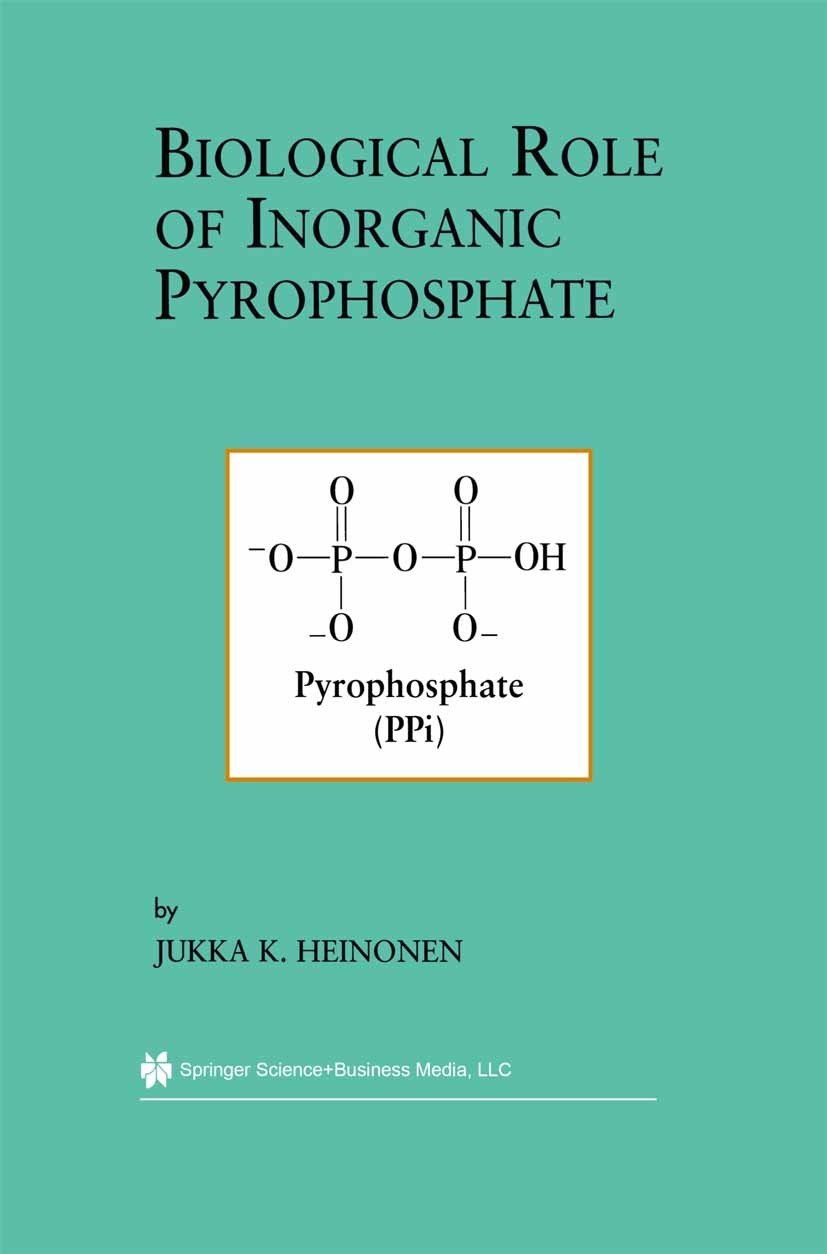 Titlebook: Biological Role of Inorganic Pyrophosphate; Jukka K. Heinonen Book 20011st edition Springer Science+Business Media New York 2001 ATP.Calci Titlebook: Biological Role of Inorganic Pyrophosphate; Jukka K. Heinonen Book 20011st edition Springer Science+Business Media New York 2001 ATP.Calci