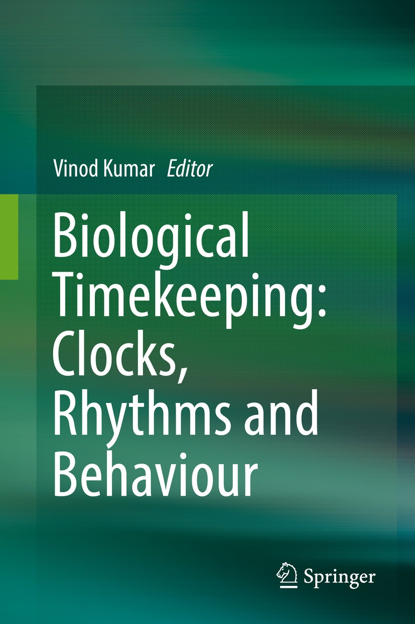 Titlebook: Biological Timekeeping: Clocks, Rhythms and Behaviour; Vinod Kumar Book 2017 Springer (India) Pvt. Ltd. 2017 Clock.Metabolism.Rhythm.Seaso Titlebook: Biological Timekeeping: Clocks, Rhythms and Behaviour; Vinod Kumar Book 2017 Springer (India) Pvt. Ltd. 2017 Clock.Metabolism.Rhythm.Seaso