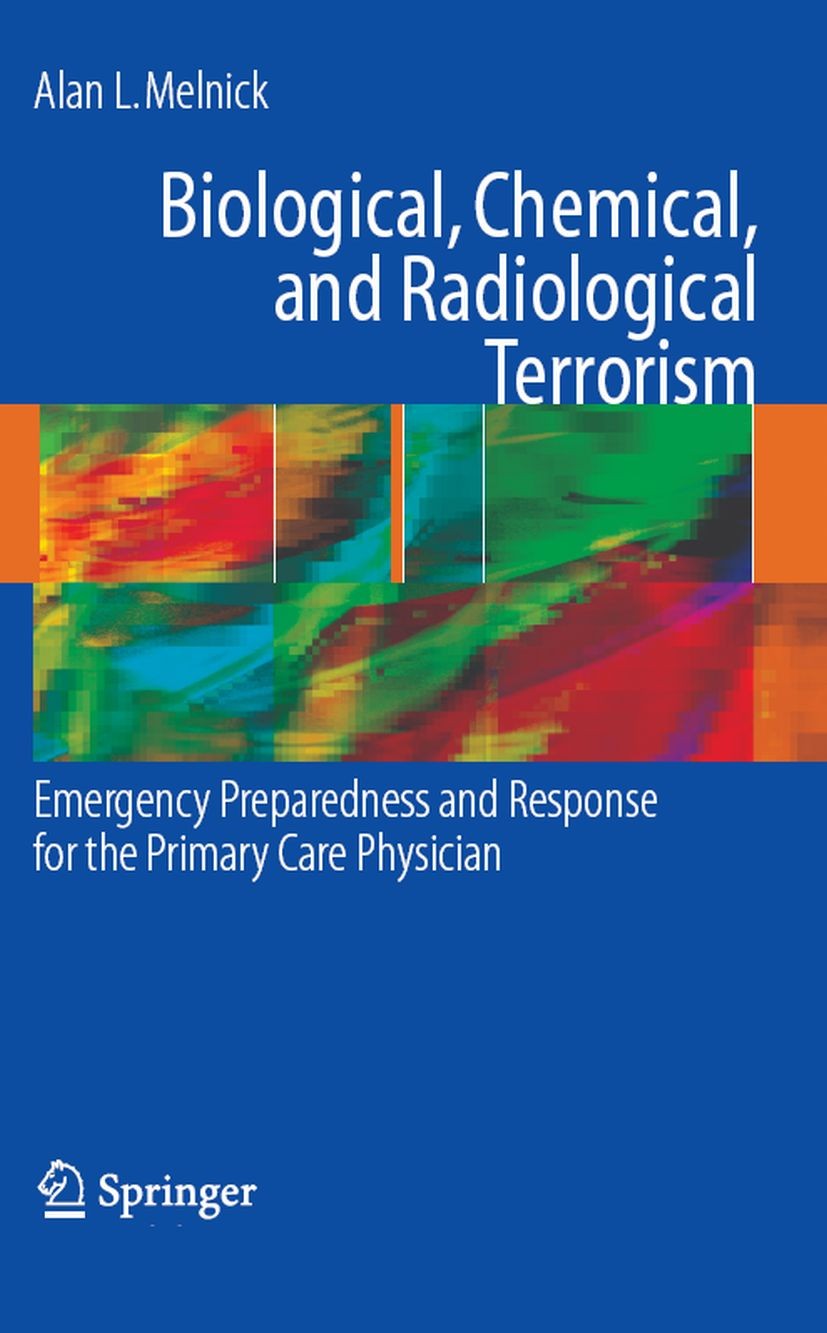 Titlebook: Biological, Chemical, and Radiological Terrorism; Emergency Preparedne Alan L. Melnick Book 2008 Springer-Verlag New York 2008 Agents.Anthr Titlebook: Biological, Chemical, and Radiological Terrorism; Emergency Preparedne Alan L. Melnick Book 2008 Springer-Verlag New York 2008 Agents.Anthr
