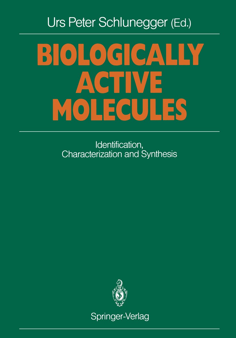 Titlebook: Biologically Active Molecules; Identification, Char Urs Peter Schlunegger Conference proceedings 1989 Springer-Verlag Berlin Heidelberg 198 Titlebook: Biologically Active Molecules; Identification, Char Urs Peter Schlunegger Conference proceedings 1989 Springer-Verlag Berlin Heidelberg 198
