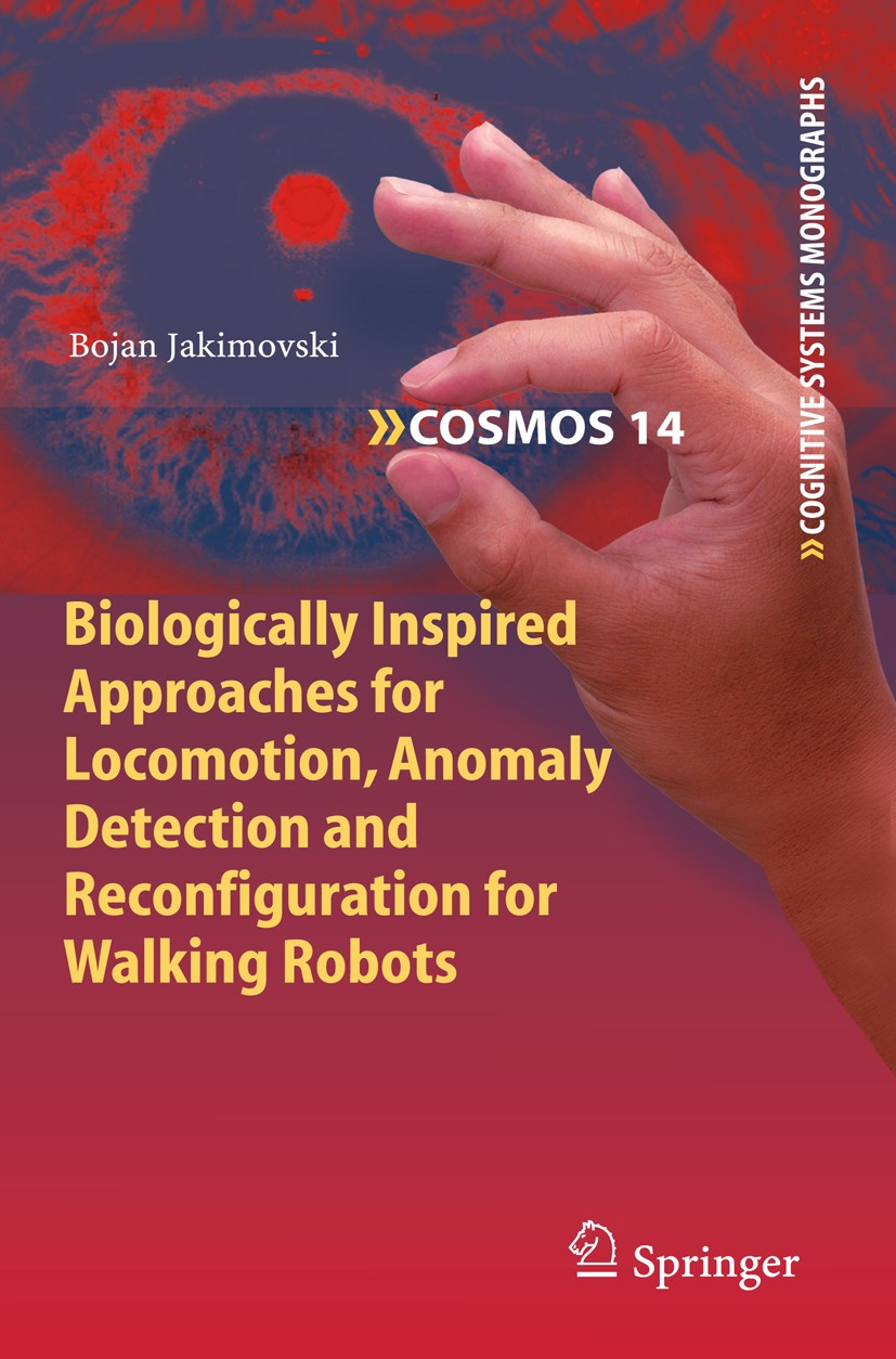 Titlebook: Biologically Inspired Approaches for Locomotion, Anomaly Detection and Reconfiguration for Walking R; Bojan Jakimovski Book 2011 Springer- Titlebook: Biologically Inspired Approaches for Locomotion, Anomaly Detection and Reconfiguration for Walking R; Bojan Jakimovski Book 2011 Springer-