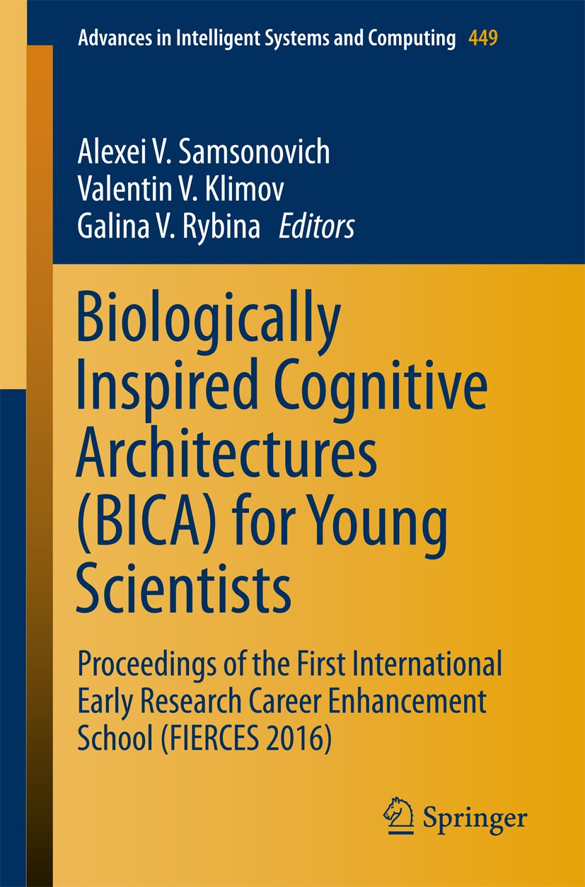 Titlebook: Biologically Inspired Cognitive Architectures (BICA) for Young Scientists; Proceedings of the F Alexei V. Samsonovich,Valentin V. Klimov,Ga Titlebook: Biologically Inspired Cognitive Architectures (BICA) for Young Scientists; Proceedings of the F Alexei V. Samsonovich,Valentin V. Klimov,Ga
